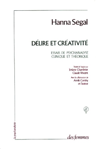 Hanna Segal - Délire et créativité - Essais de psychanalyse clinique et théorique.