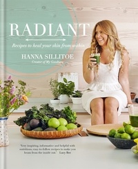 Hanna Sillitoe - Radiant - Recipes to heal your skin from within.