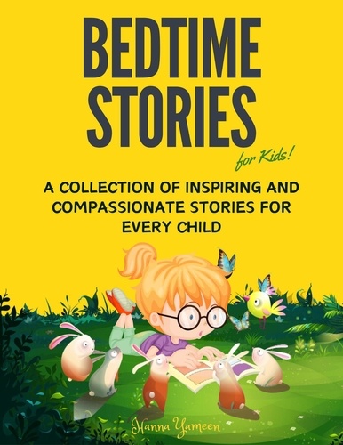  Hanna Yameen - Bedtime Stories for Kids: A Collection of Inspiring and Compassionate Stories for Every Child.