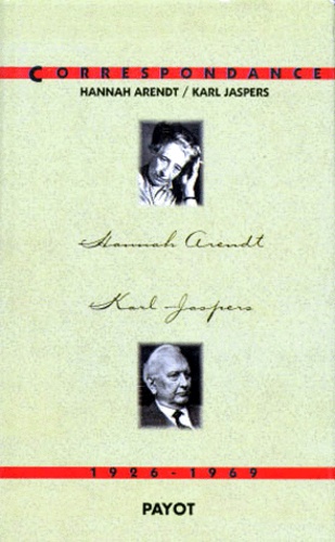 Hannah Arendt et Karl Jaspers - Correspondance - 1926-1969.