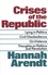 Crises of the Republic. Lying in Politics; Civil Disobedience; On Violence; Thoughts on Politics and Revolution
