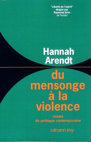 Hannah Arendt - Du mensonge à la violence - Essais de politique contemporaine.