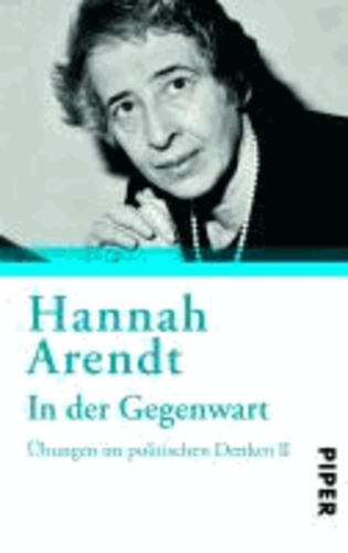 Hannah Arendt - In der Gegenwart - Übungen zum politischen Denken II.