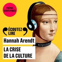 Hannah Arendt - La Crise de la culture - Huit exercices de pensée politique.