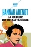 Hannah Arendt - La nature du totalitarisme.