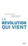 Hannah Arendt - La révolution qui vient.