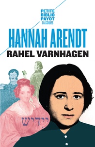 Hannah Arendt - Rahel Varnhagen - La vie d'une Juive allemande à l'époque du romantisme suivi des Lettres et journal de Rahel (1793-1814).