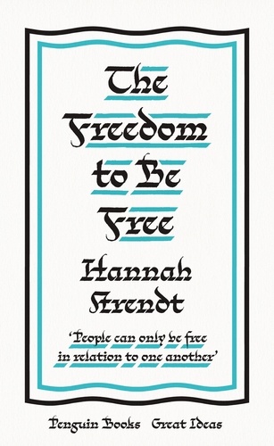 Hannah Arendt - The freedom to be free.
