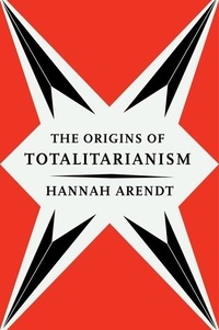 Hannah Arendt - The Origins Of Totalitarianism.