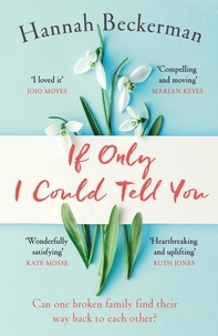 Hannah Beckerman - If Only I Could Tell You - A hopeful, heartbreaking story of family secrets.