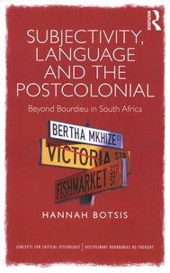 Hannah Botsis - Subjectivity, Language and the Postcolonial - Beyond Bourdieu in South Africa.