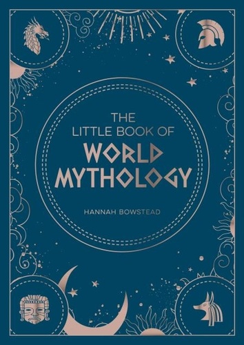 The Little Book of World Mythology. A Pocket Guide to Myths and Legends