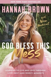Hannah Brown - God Bless This Mess - Learning to Live and Love Through Life's Best (and Worst) Moments.