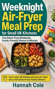 Weeknight Air-Fryer Meal Prep for Small UK Kitchens