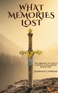  Hannah Conrad - What Memories Lost - The Library of Souls: Fantasy Unleashed, #1.