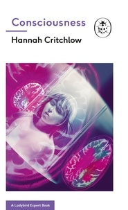 Hannah Critchlow - Consciousness: A Ladybird Expert Book.