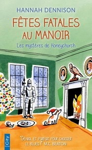 Hannah Dennison - Les mystères de Honeychurch  : Fêtes fatales au manoir.