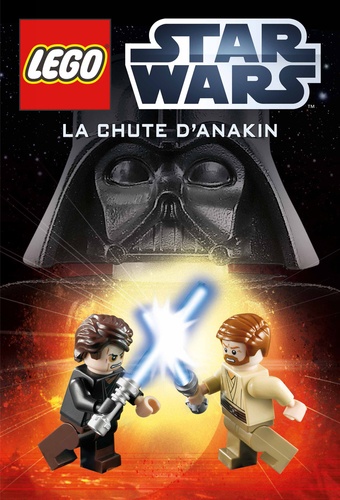 Hannah Dolan et Elizabeth Dowsett - Lego Star Wars - La chute d'Anakin.