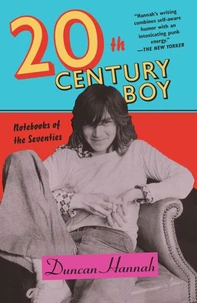 Duncan Hannah Twentieth-Century Boy: Notebooks of the Seventies (Hardback) /anglais