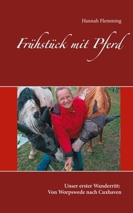 Hannah Flemming - Frühstück mit Pferd - Unser erster Wanderritt: Von Worpswede nach Cuxhaven.