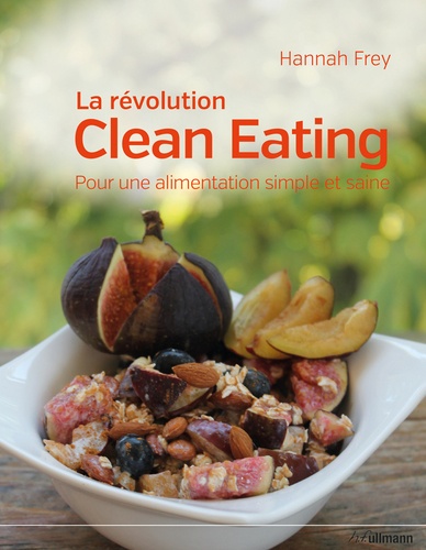 Hannah Frey - La révolution Clean Eating - Pour une alimentation simple et saine.
