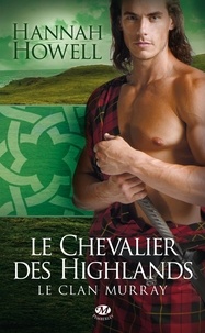 Hannah Howell - Le Clan Murray Tome 2 : Le Chevalier des Highlands.