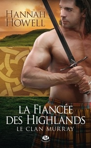 Hannah Howell - Le Clan Murray Tome 3 : La fiancée des Highlands.