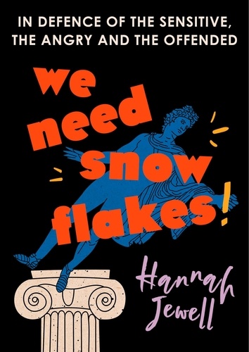 We Need Snowflakes. In defence of the sensitive, the angry and the offended. As featured on R4 Woman's Hour