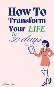 Téléchargements ebook Epub gratuits How To Transform Your Life In 30 Days 9798230202370