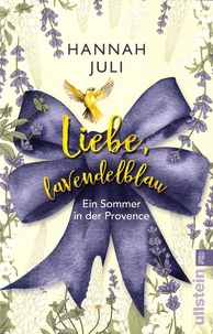 Hannah Juli - Liebe, lavendelblau - Ein Sommer in der Provence.