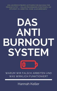 Das Anti-Burnout-System: Warum wir falsch arbeiten und was wirklich funktioniert