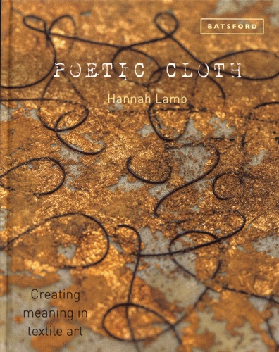 Poetic Cloth. Creating meaning in textile art