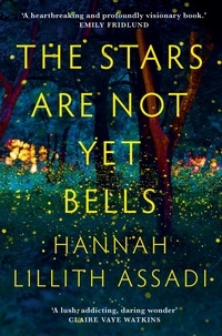 Hannah Lillith Assadi - The Stars Are Not Yet Bells.