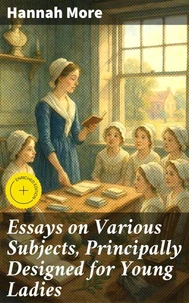 Essays on Various Subjects, Principally Designed for Young Ladies