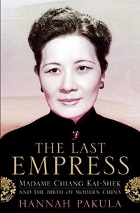 Hannah Pakula - The Last Empress - Madame Chiang Kai-Shek and the Birth of Modern China.