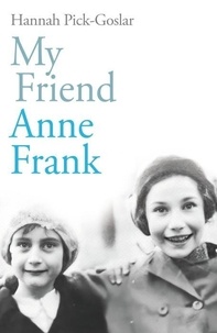 Hannah Pick-Goslar - My Friend, Anne Franck.
