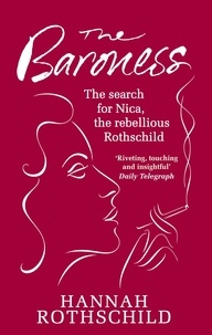 Hannah Rothschild - The Baroness - The Search for Nica the Rebellious Rothschild.