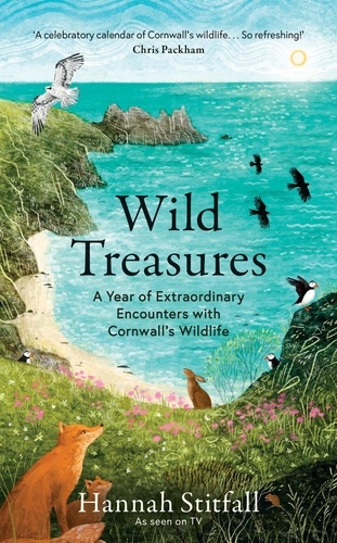 Wild Treasures. A Year of Extraordinary Encounters with Cornwall's Wildlife