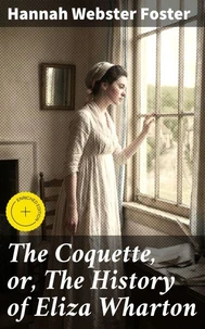 The Coquette, or, The History of Eliza Wharton