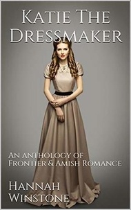  Hannah Winstone - Katie the Dressmaker An Anthology of Frontier &amp; Christian Romance.