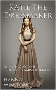 Katie the Dressmaker An Anthology of Frontier &amp; Christian Romance