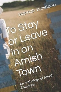  Hannah Winstone - To Leave Or Stay In An Amish Town An Anthology of Amish Romance.