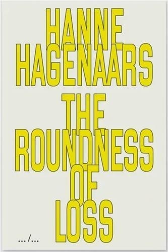 Hanne Hagenaars - The Roundness Of Loss.