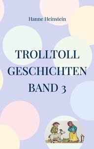 Hanne Heinstein - TrollToll Geschichten Band 3.