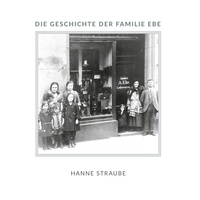 Hanne Straube - Die Geschichte der Familie Ebe.