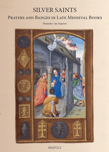 Hanneke van Asperen - Silver Saints: Prayers and Badges in Late Medieval Books.