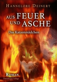 Hannelore Deinert - Aus Feuer und Asche - Das Katzenmädchen.