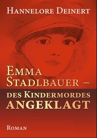 Hannelore Deinert - Emma Stadlbauer - Des Kindermordes angeglagt.