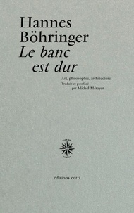 Hannes Böhringer - Le banc est dur - Art, philosophie, architecture.