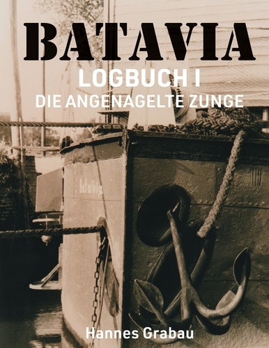 Batavia. Logbuch I. Die angenagelte Zunge